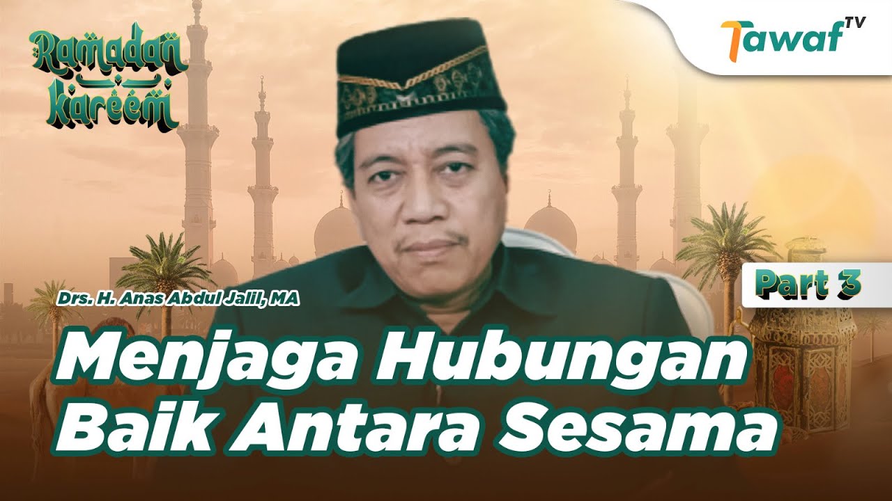 Menjaga Hubungan Baik Antar Sesama | Ustaz Anas Abdul Jalil Part 3 ...